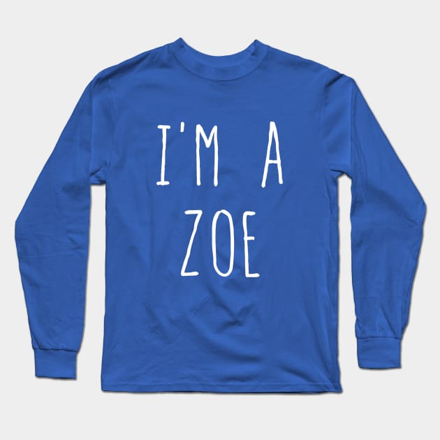 I'm a Zoe Long Sleeve T-Shirt by KThad